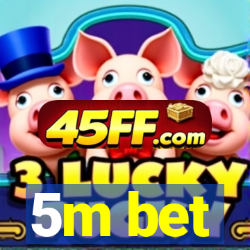 5m bet